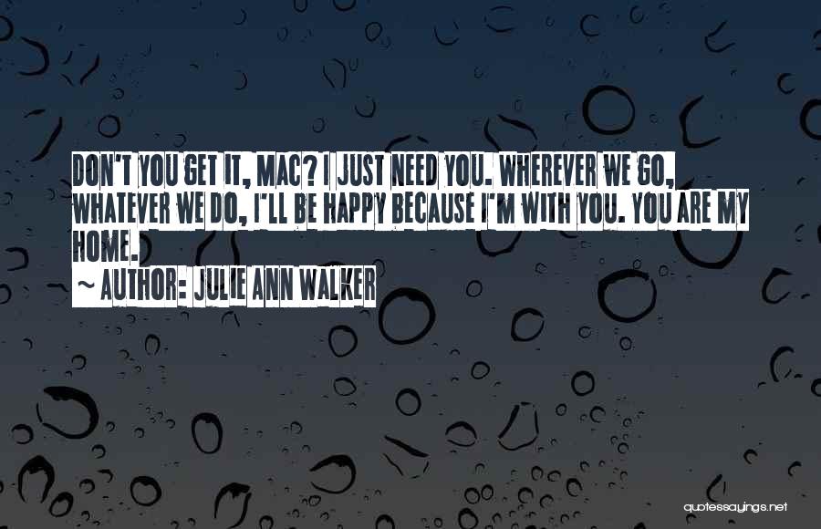 Wherever You Go Whatever You Do Quotes By Julie Ann Walker