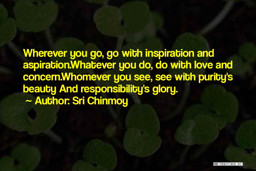 Wherever You Go Whatever You Do Quotes By Sri Chinmoy