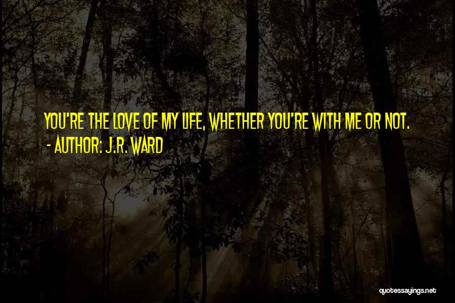 Whether You Love Me Or Not Quotes By J.R. Ward