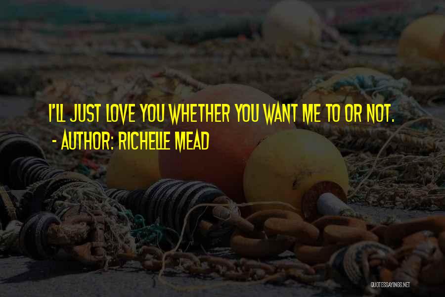 Whether You Love Me Or Not Quotes By Richelle Mead