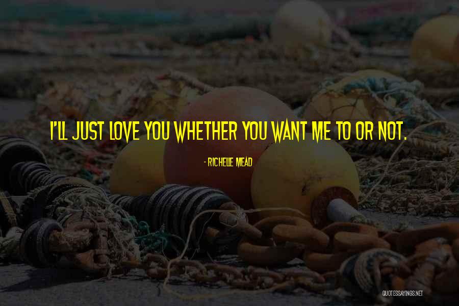 Whether You Love Me Or Not Quotes By Richelle Mead