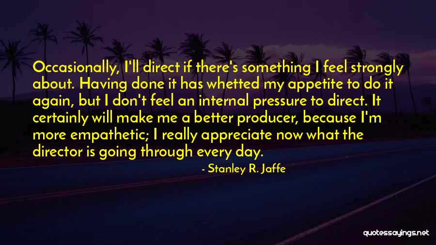 Whetted My Appetite Quotes By Stanley R. Jaffe Whetted My Appetite Quotes By Stanley R. Jaffe