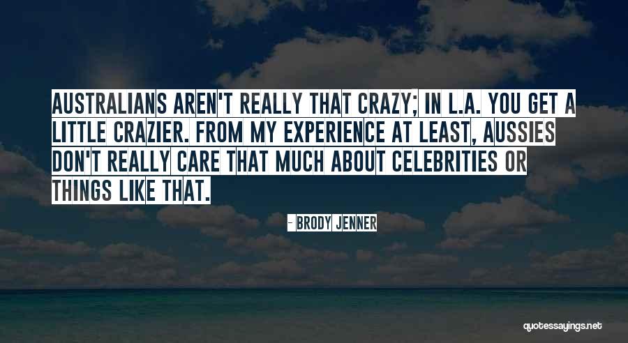 Which Of Us Was Crazier Quotes By Brody Jenner Which Of Us Was Crazier Quotes By Brody Jenner