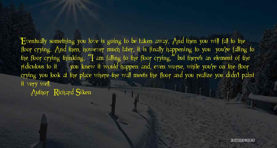 While I Am Away Quotes By Richard Siken