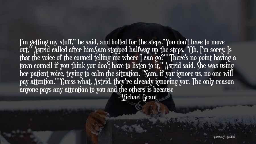 While You're Ignoring Me Quotes By Michael Grant While You're Ignoring Me Quotes By Michael Grant