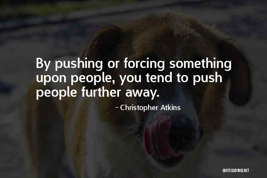 While You're Pushing Her Away Quotes By Christopher Atkins While You're Pushing Her Away Quotes By Christopher Atkins