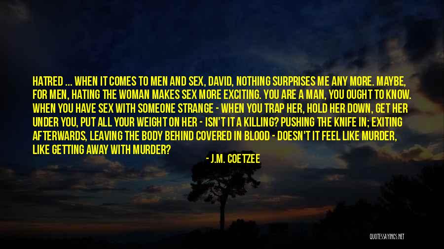 While You're Pushing Her Away Quotes By J.M. Coetzee While You're Pushing Her Away Quotes By J.M. Coetzee