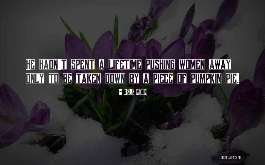 While You're Pushing Her Away Quotes By Kele Moon While You're Pushing Her Away Quotes By Kele Moon