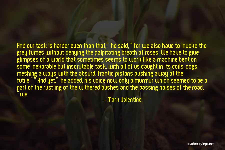 While You're Pushing Her Away Quotes By Mark Valentine While You're Pushing Her Away Quotes By Mark Valentine