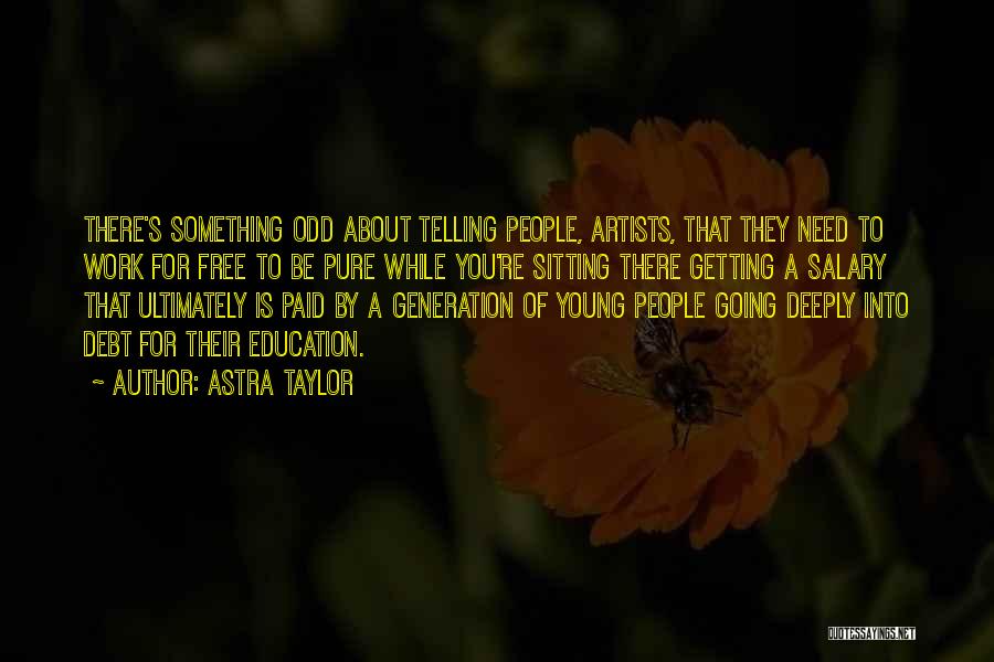 While You're Young Quotes By Astra Taylor