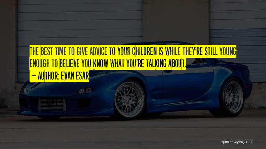 While You're Young Quotes By Evan Esar