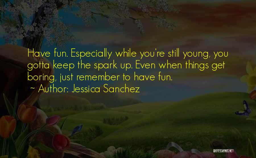 While You're Young Quotes By Jessica Sanchez