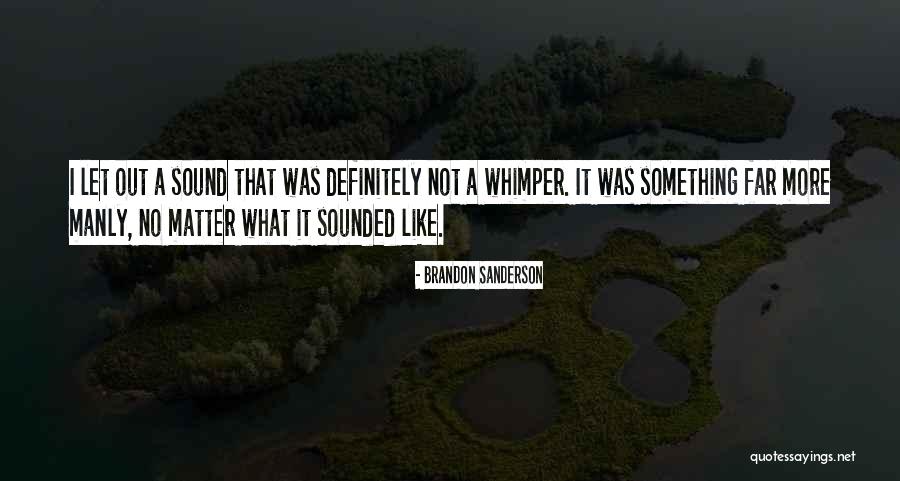 Whimper Quotes By Brandon Sanderson