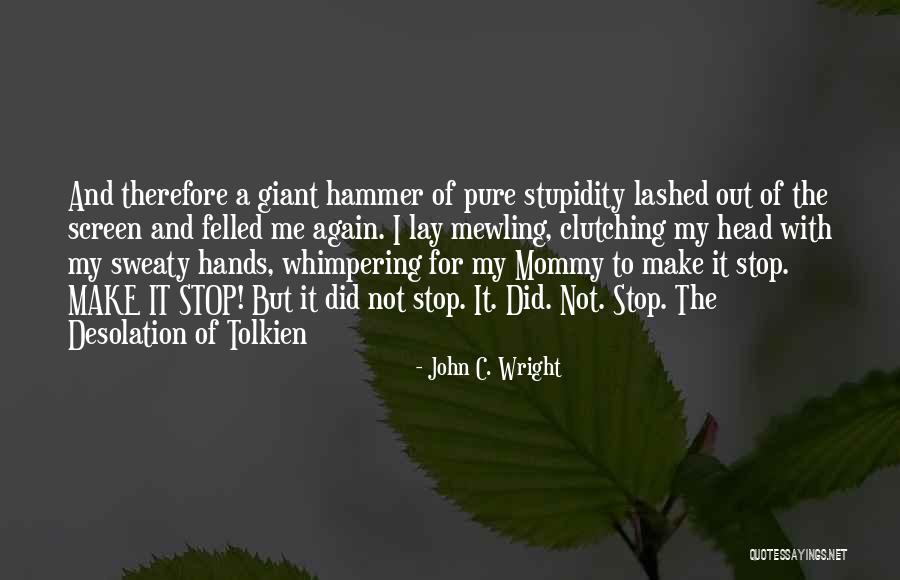 Whimpering Quotes By John C. Wright Whimpering Quotes By John C. Wright