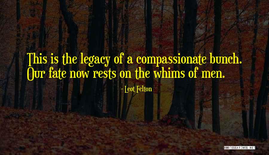 Whims Quotes By Leot Felton Whims Quotes By Leot Felton