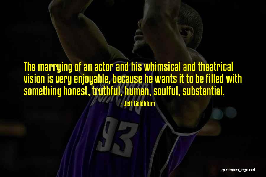 Whimsical Quotes By Jeff Goldblum Whimsical Quotes By Jeff Goldblum