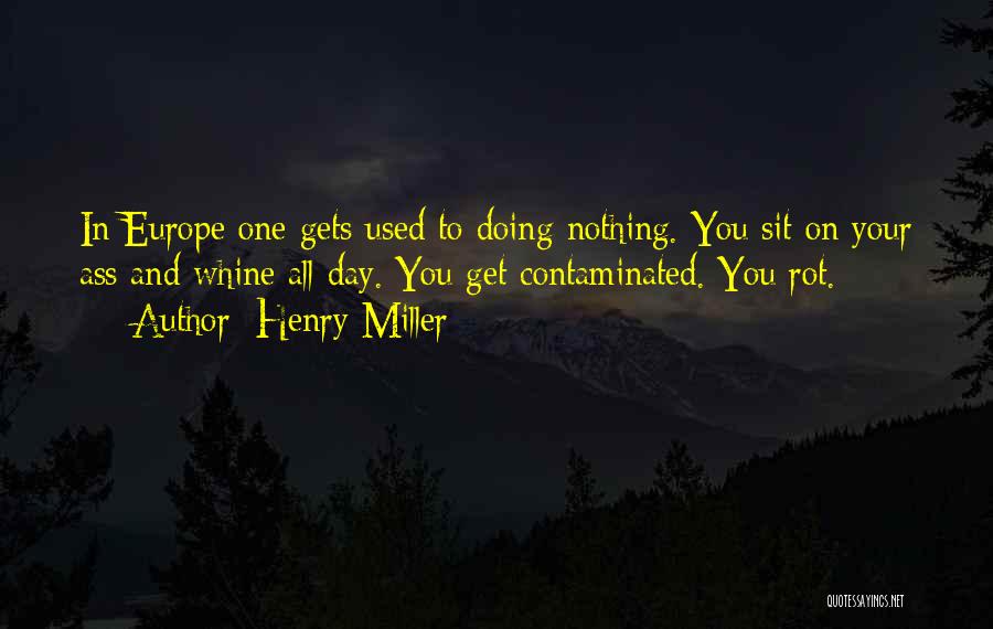 Whine Quotes By Henry Miller