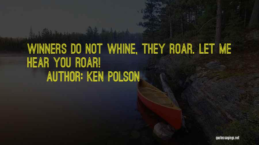 Whine Quotes By Ken Polson