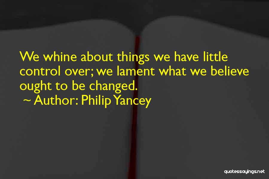 Whine Quotes By Philip Yancey