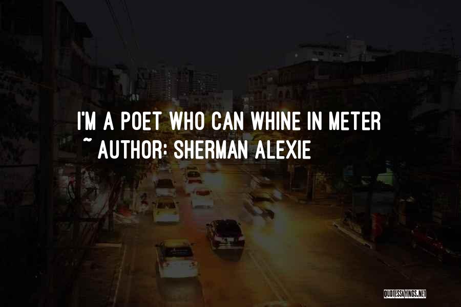 Whine Quotes By Sherman Alexie