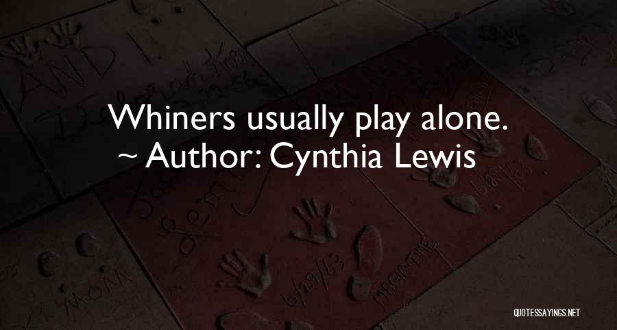 Whiners Quotes By Cynthia Lewis