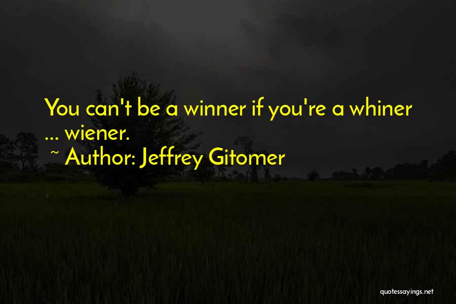 Whiners Quotes By Jeffrey Gitomer