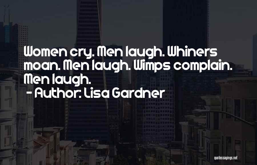 Whiners Quotes By Lisa Gardner