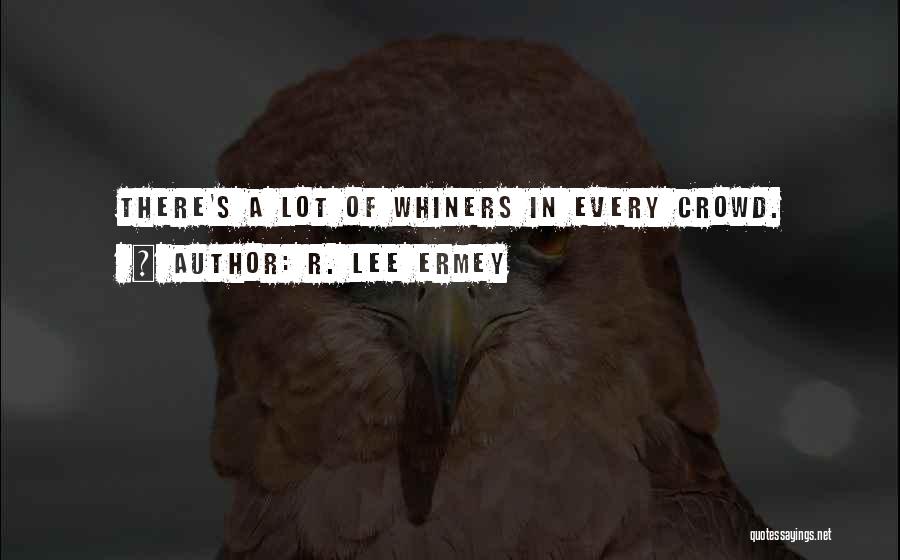 Whiners Quotes By R. Lee Ermey