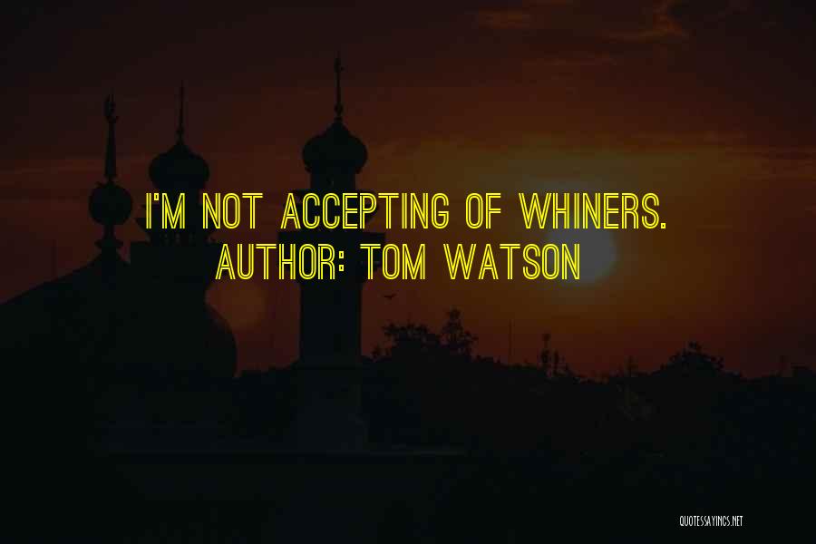 Whiners Quotes By Tom Watson