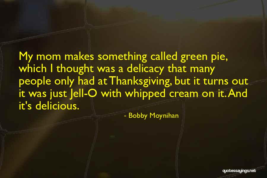 Whipped Cream Quotes By Bobby Moynihan Whipped Cream Quotes By Bobby Moynihan