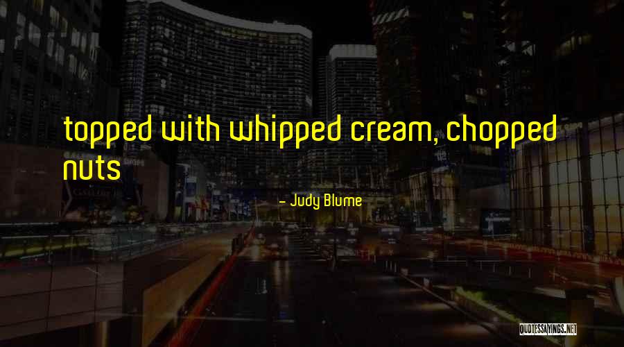 Whipped Cream Quotes By Judy Blume Whipped Cream Quotes By Judy Blume