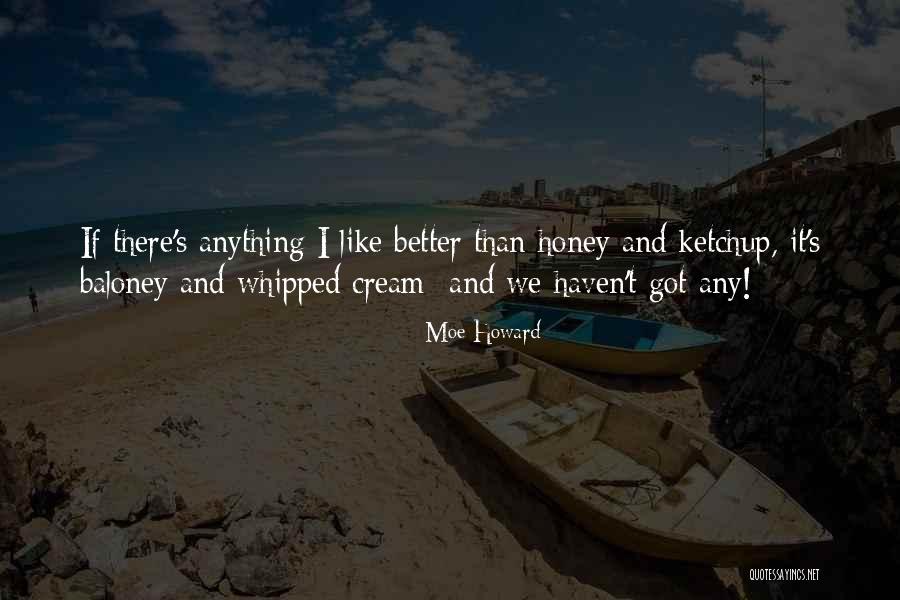 Whipped Cream Quotes By Moe Howard Whipped Cream Quotes By Moe Howard