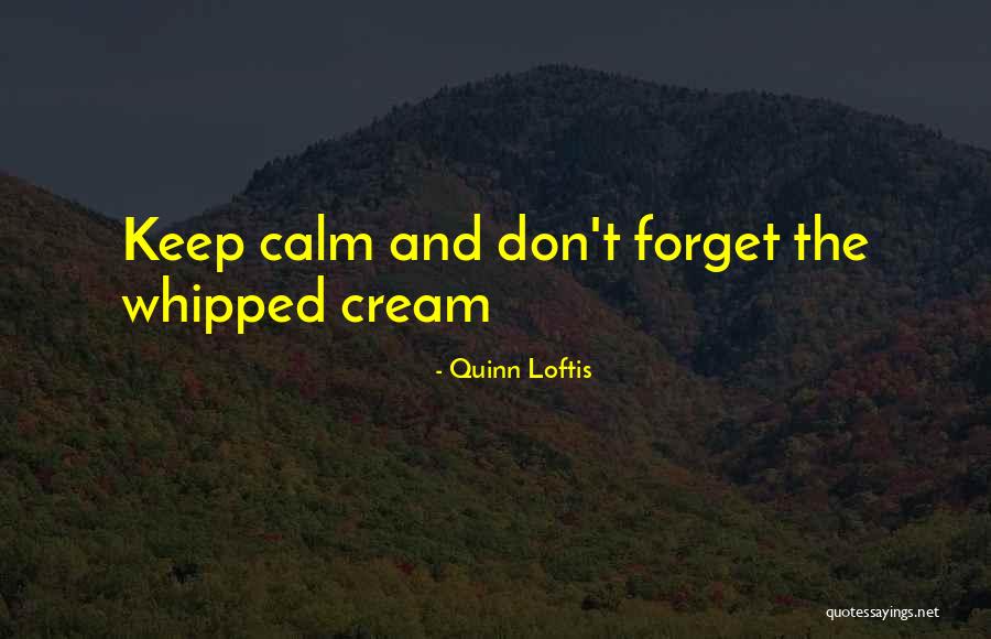 Whipped Cream Quotes By Quinn Loftis Whipped Cream Quotes By Quinn Loftis