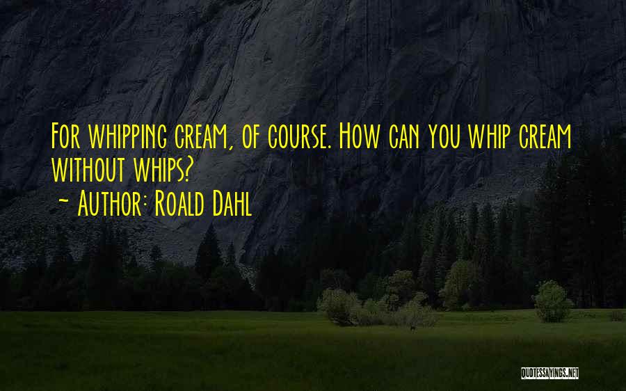 Whipping Quotes By Roald Dahl
