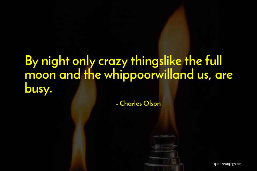 Whippoorwill Quotes By Charles Olson