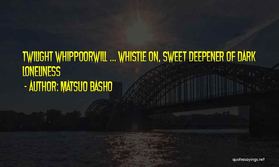 Whippoorwill Quotes By Matsuo Basho