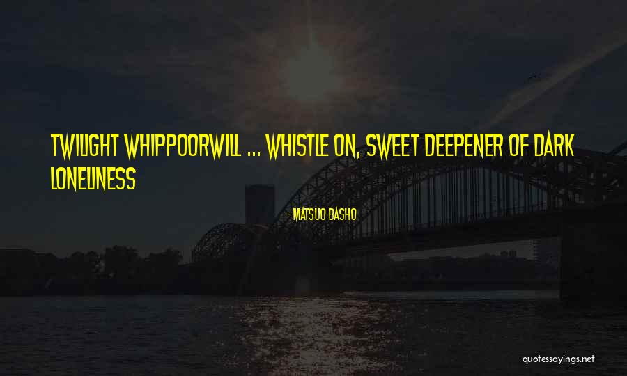 Whippoorwill Quotes By Matsuo Basho Whippoorwill Quotes By Matsuo Basho