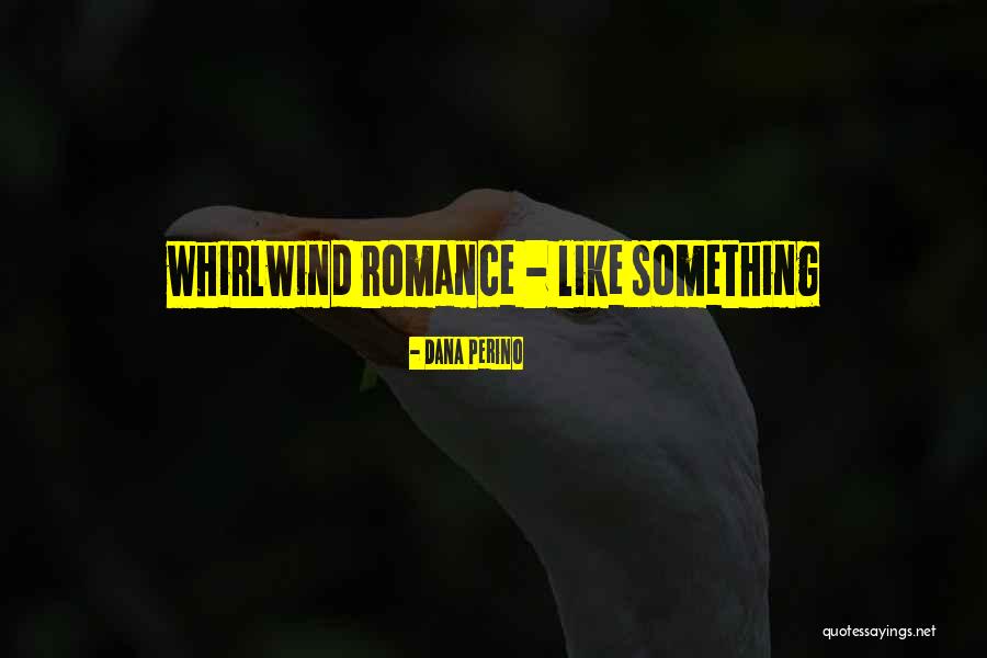 Whirlwind Romance Quotes By Dana Perino Whirlwind Romance Quotes By Dana Perino