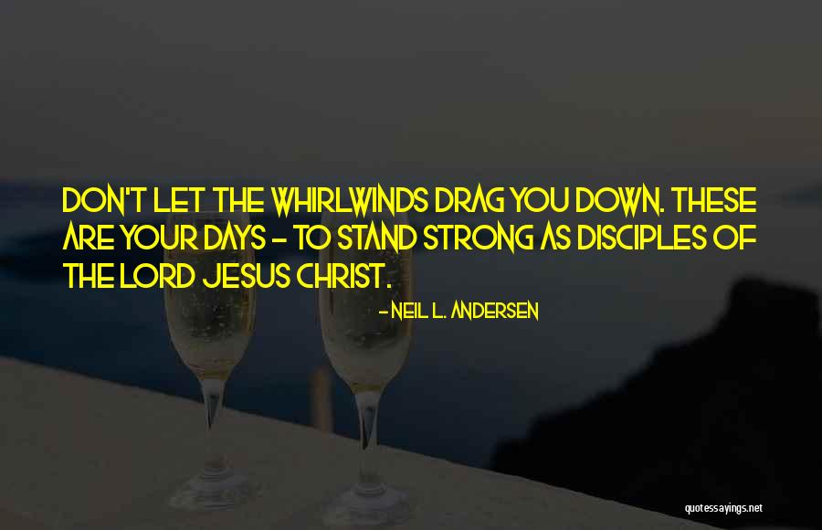 Whirlwinds Quotes By Neil L. Andersen Whirlwinds Quotes By Neil L. Andersen