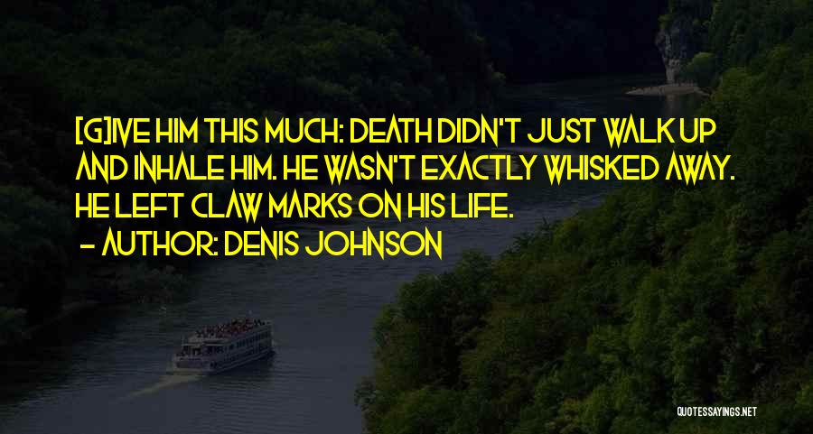Whisked Away Quotes By Denis Johnson