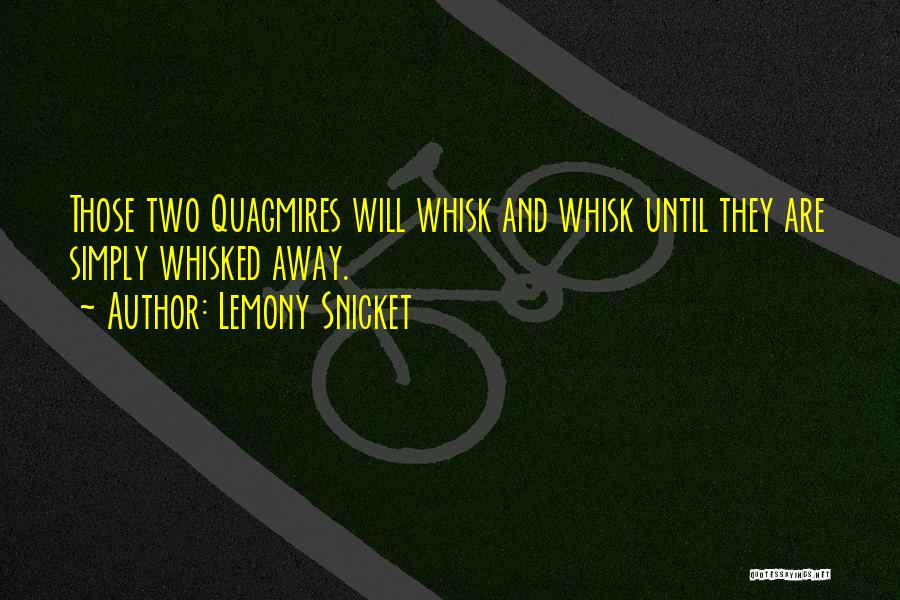 Whisked Away Quotes By Lemony Snicket