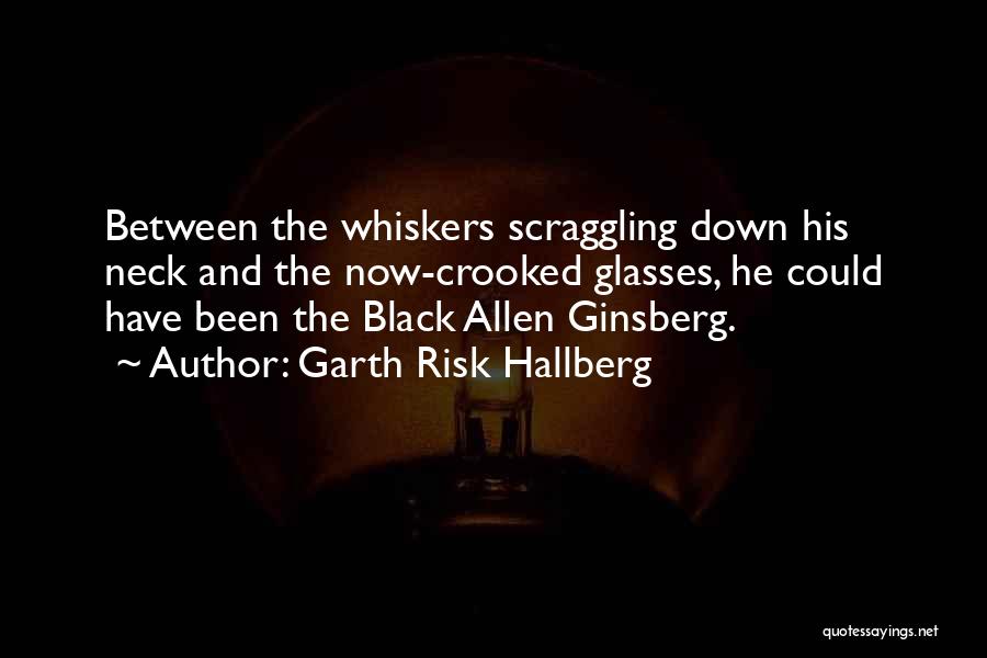 Whiskers Quotes By Garth Risk Hallberg