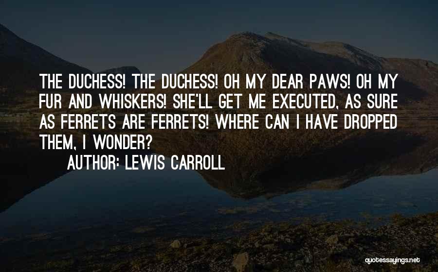 Whiskers Quotes By Lewis Carroll