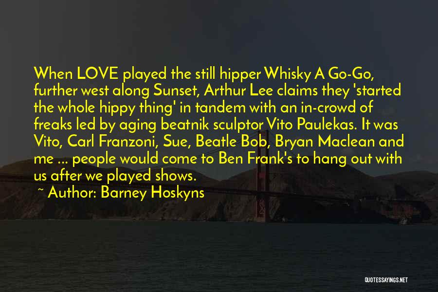 Whisky And Love Quotes By Barney Hoskyns