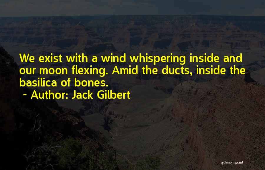 Whispering Bones Quotes By Jack Gilbert