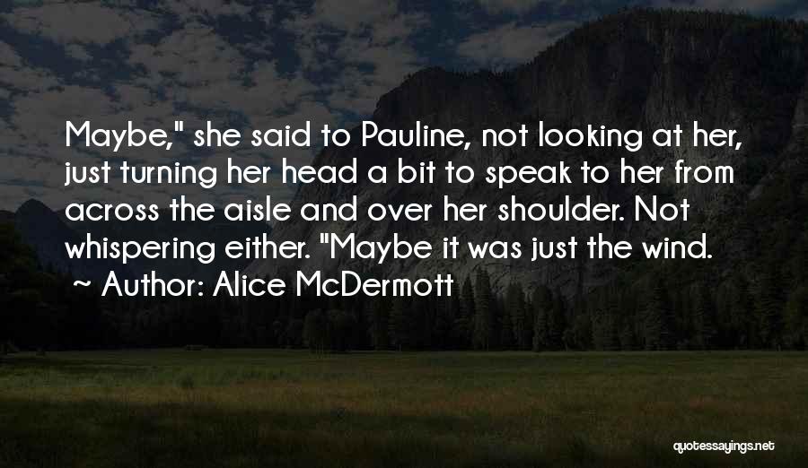 Whispering Wind Quotes By Alice McDermott