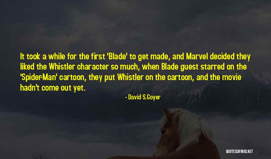 Whistler Quotes By David S.Goyer