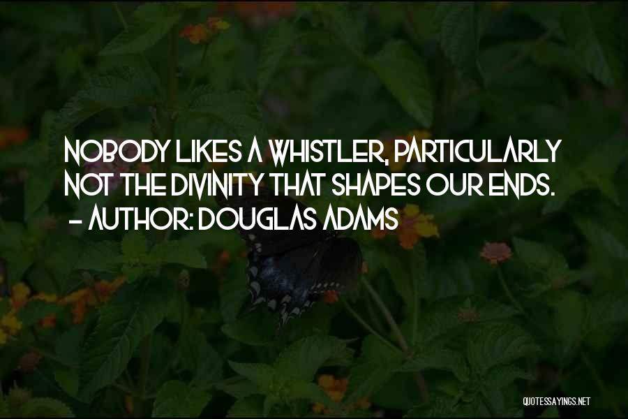 Whistler Quotes By Douglas Adams