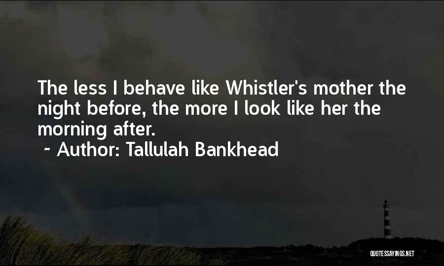 Whistler Quotes By Tallulah Bankhead