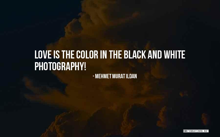 White And Black Photography Quotes By Mehmet Murat Ildan